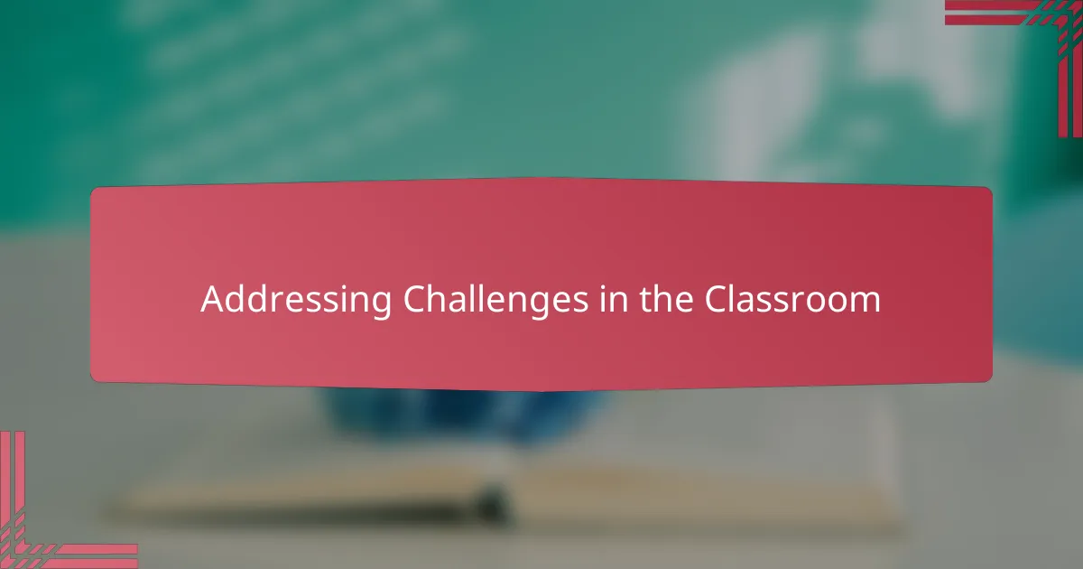 Addressing Challenges in the Classroom