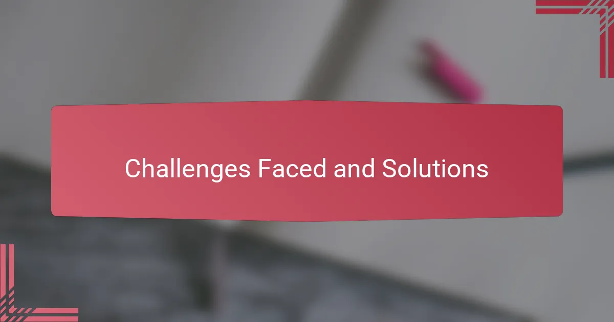 Challenges faced and solutions
