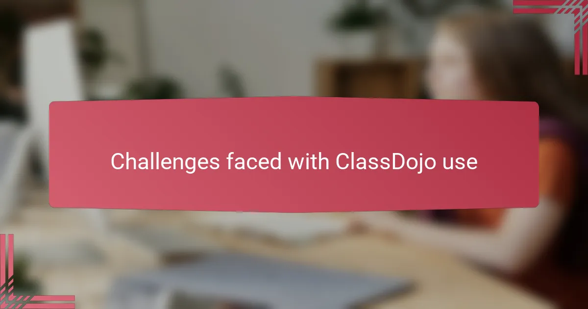 Challenges faced with ClassDojo use