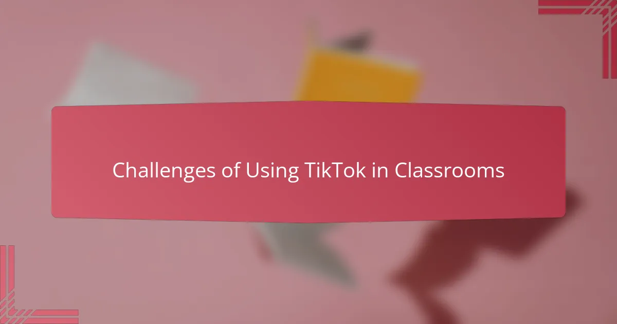 Challenges of Using TikTok in Classrooms