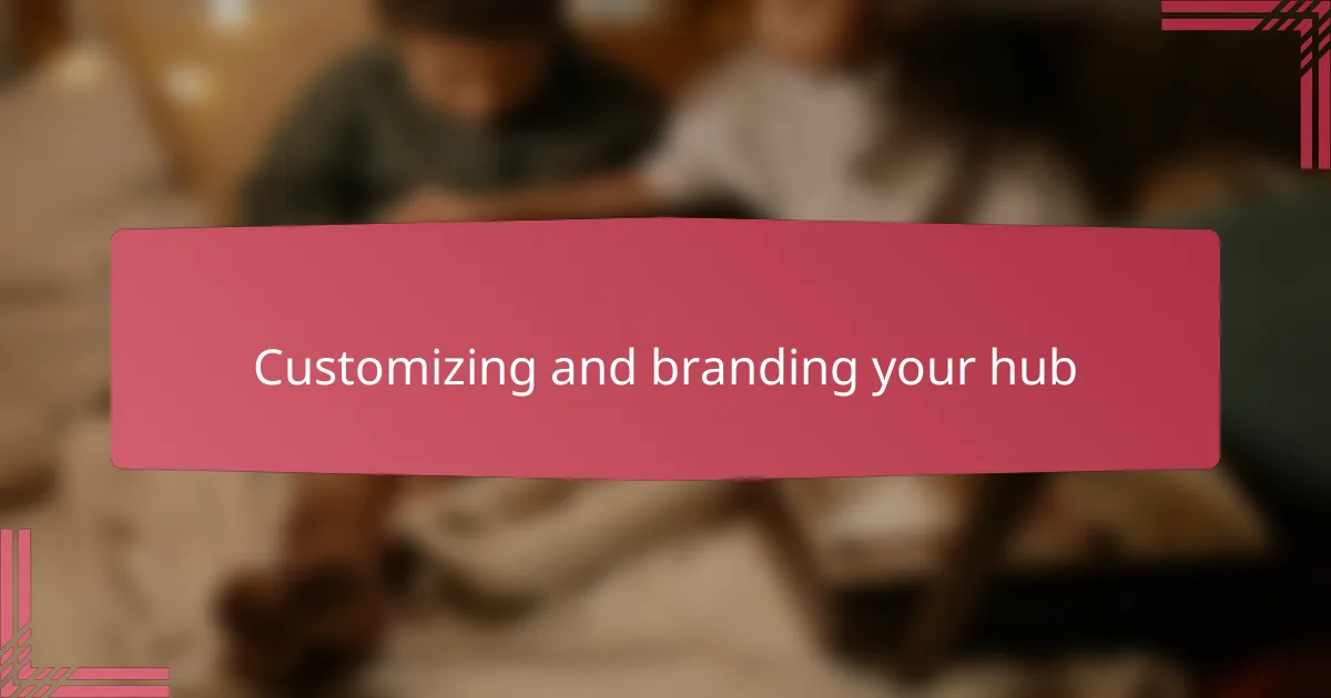 Customizing and branding your hub