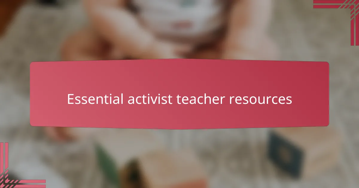 Essential activist teacher resources