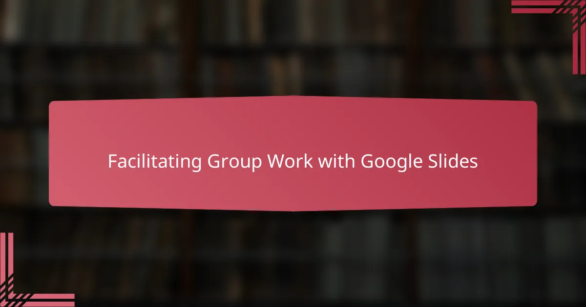 Facilitating Group Work with Google Slides