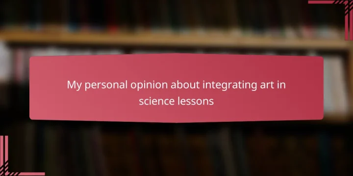 My personal opinion about integrating art in science lessons