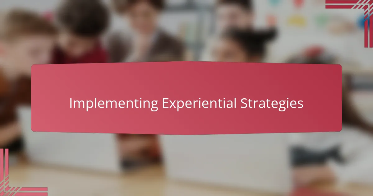 Implementing Experiential Strategies