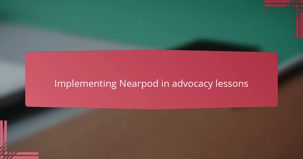 Implementing Nearpod in advocacy lessons