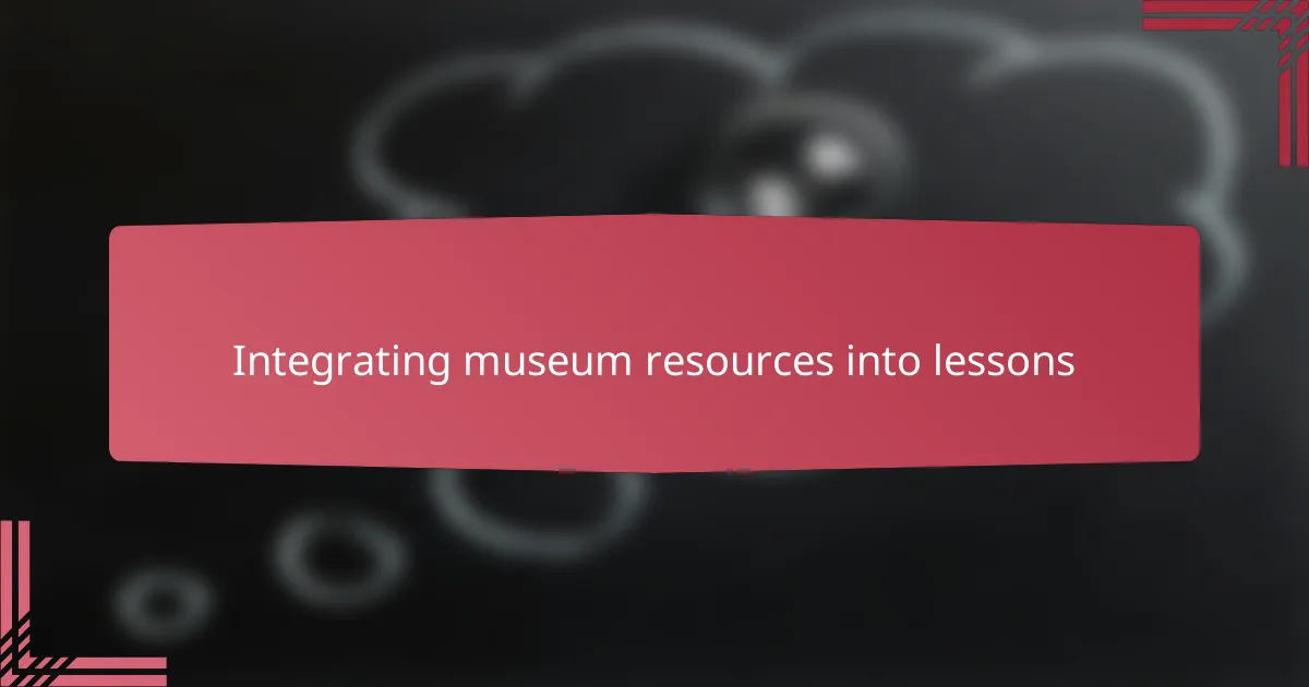 Integrating museum resources into lessons
