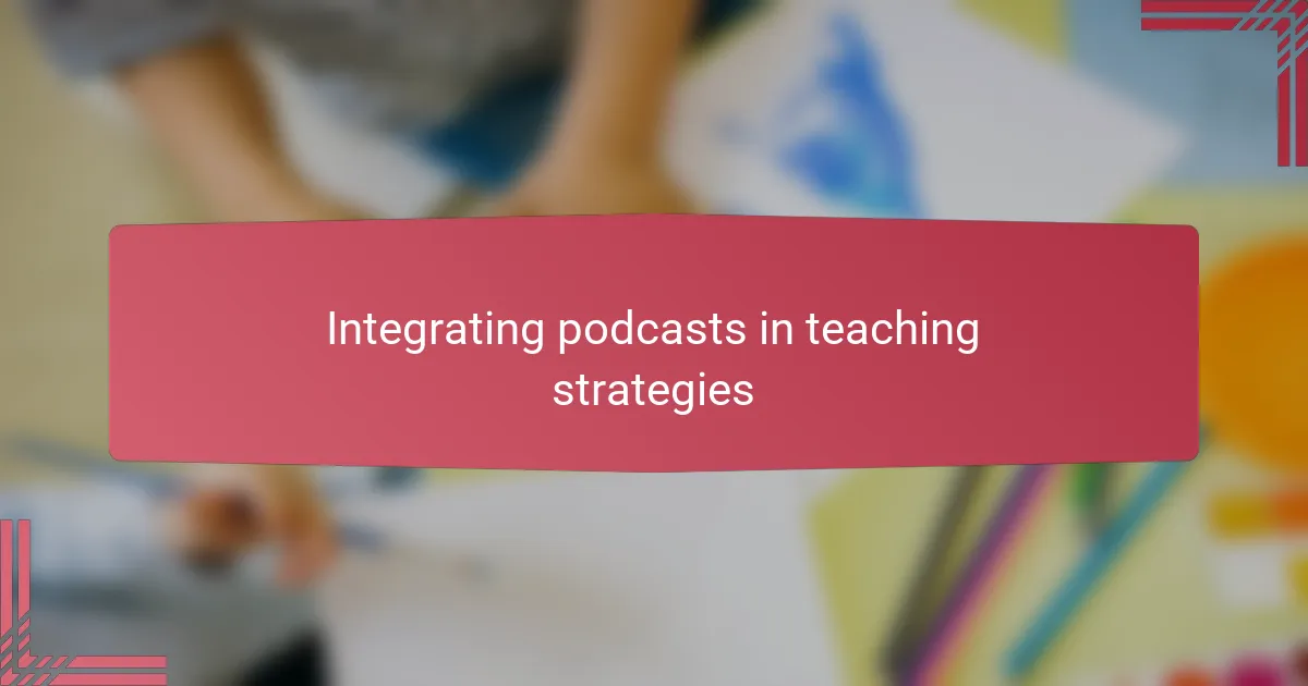 Integrating podcasts in teaching strategies