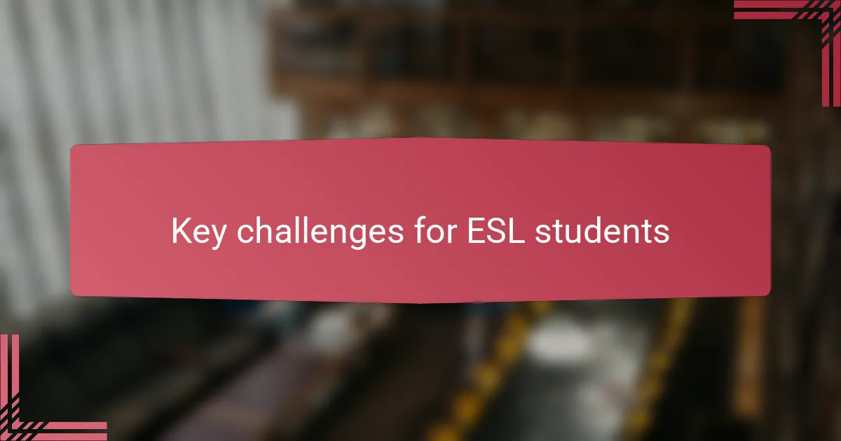 Key challenges for ESL students