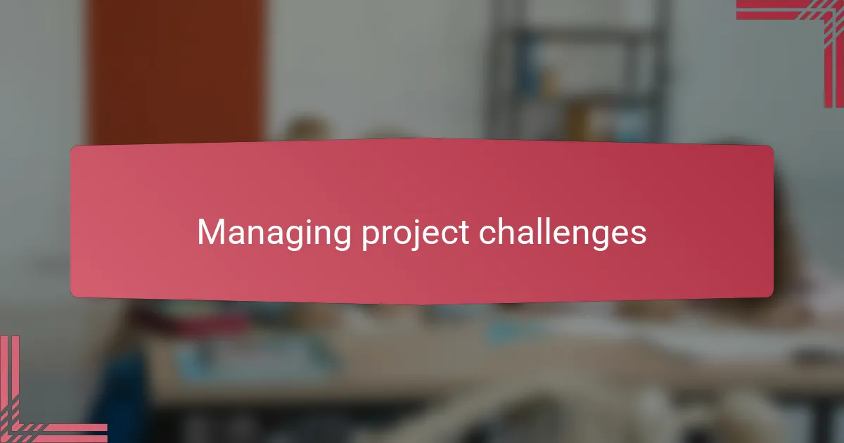 Managing project challenges