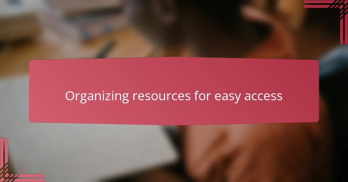Organizing resources for easy access