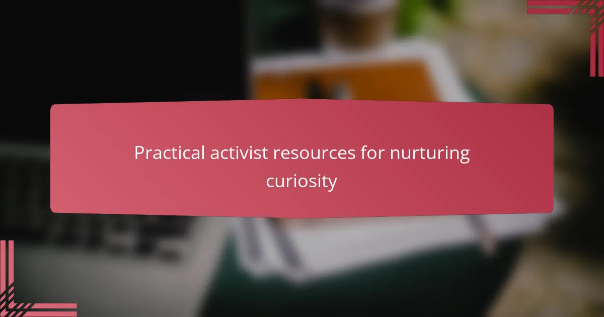 Practical activist resources for nurturing curiosity