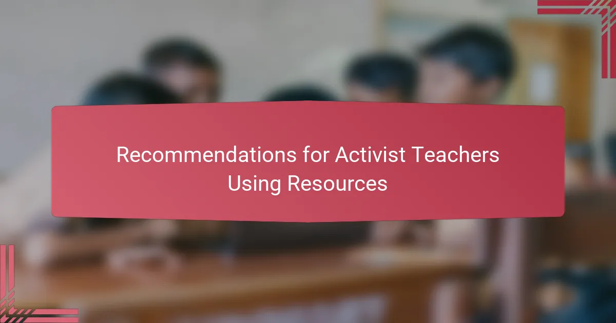 Recommendations for Activist Teachers Using Resources