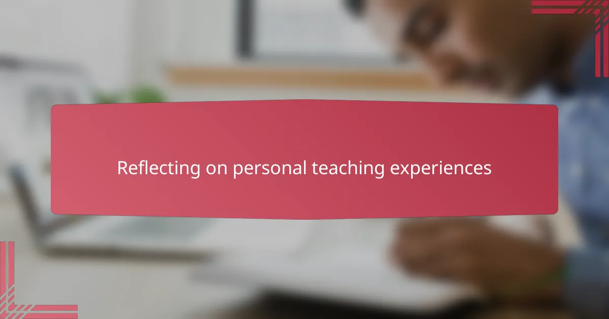 Reflecting on personal teaching experiences