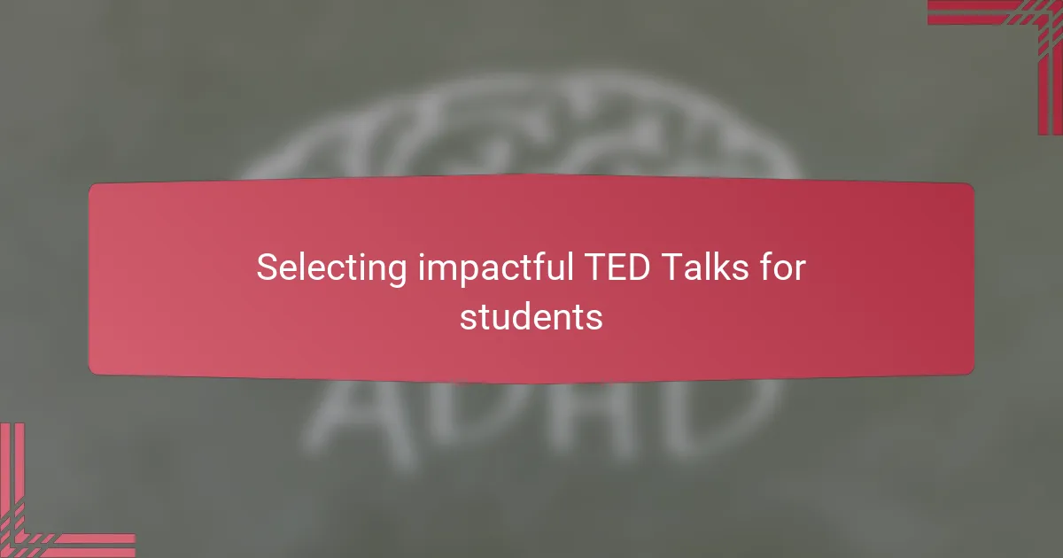 Selecting impactful TED Talks for students
