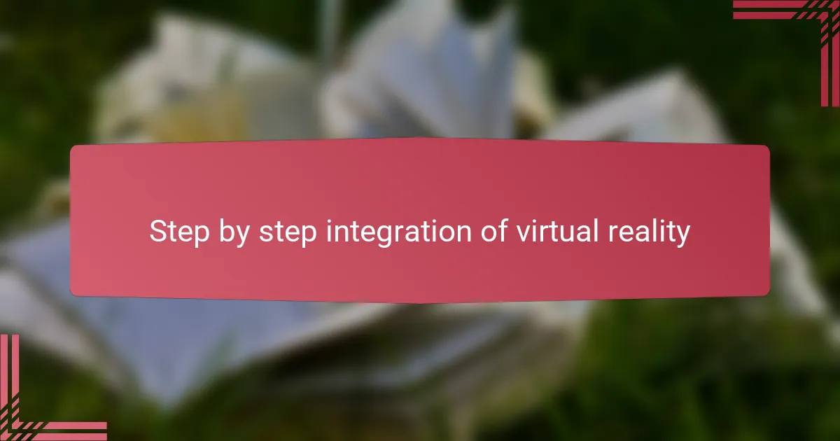 Step by step integration of virtual reality
