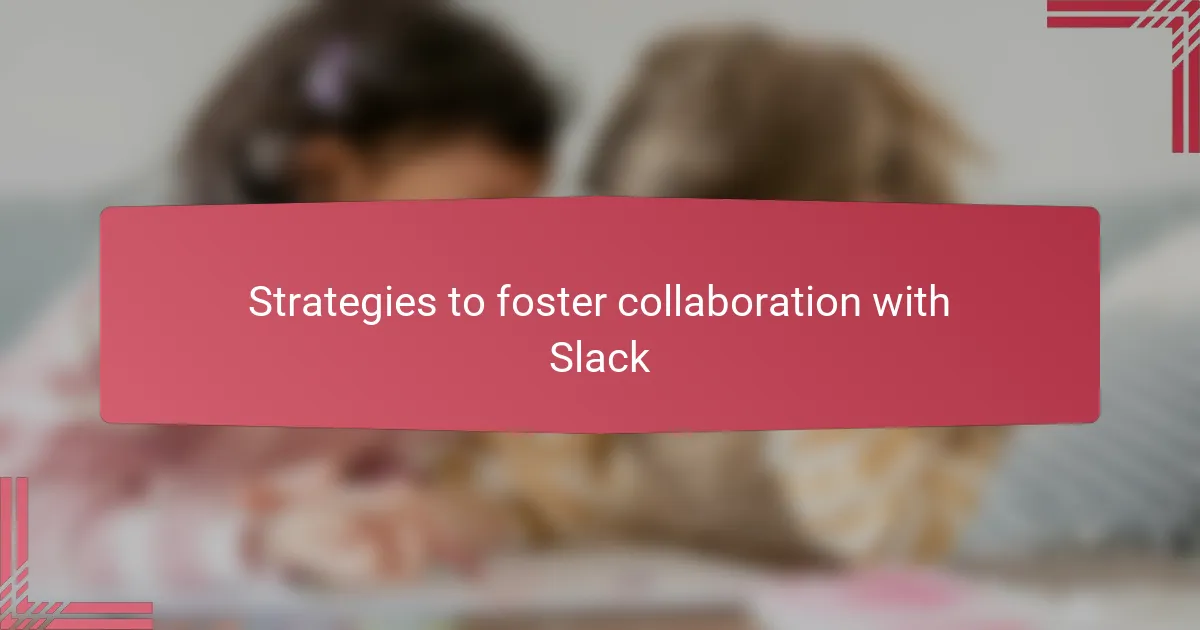 Strategies to foster collaboration with Slack