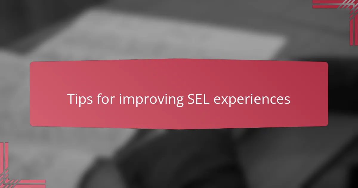 Tips for improving SEL experiences