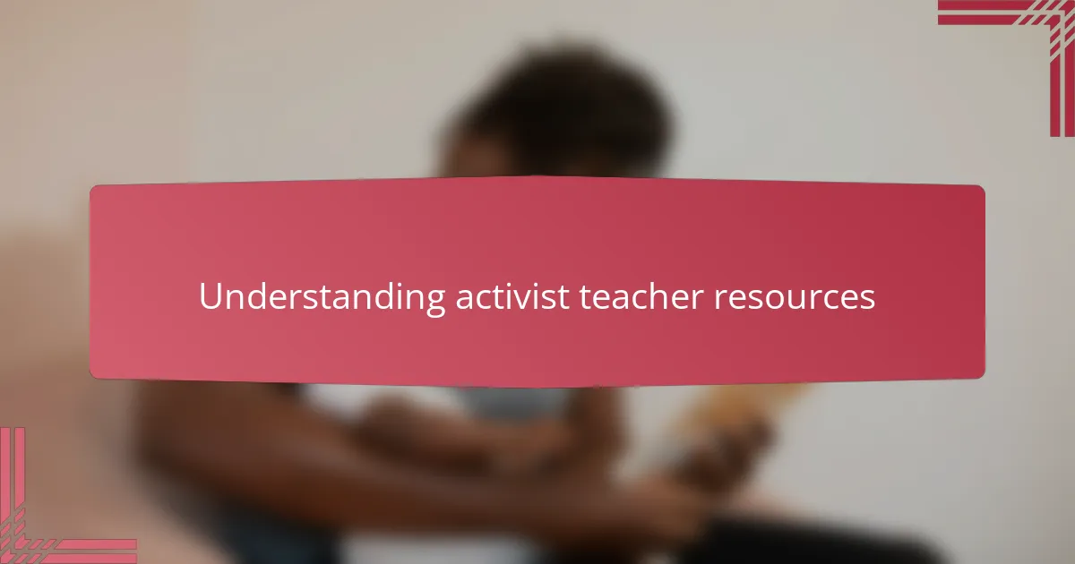 Understanding Activist Teacher Resources