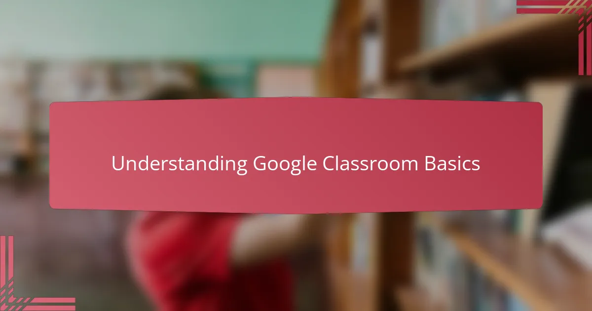 Understanding Google Classroom Basics