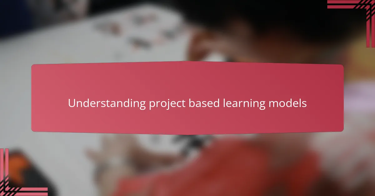 Understanding project based learning models