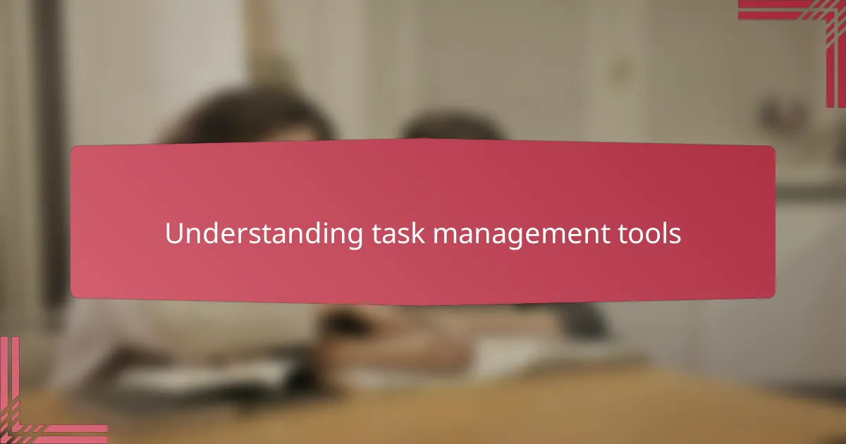 Understanding task management tools